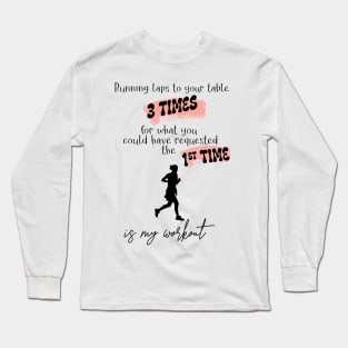 Running Laps to Your Table 3 Times Is My Workout Funny Female Server Design Black Text Long Sleeve T-Shirt